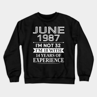 june 1987 I_m not 32 I_m 18 with 14 years of experience Crewneck Sweatshirt